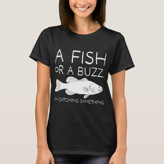 A Fish or a Buzz. (White) T-Shirt (Front)