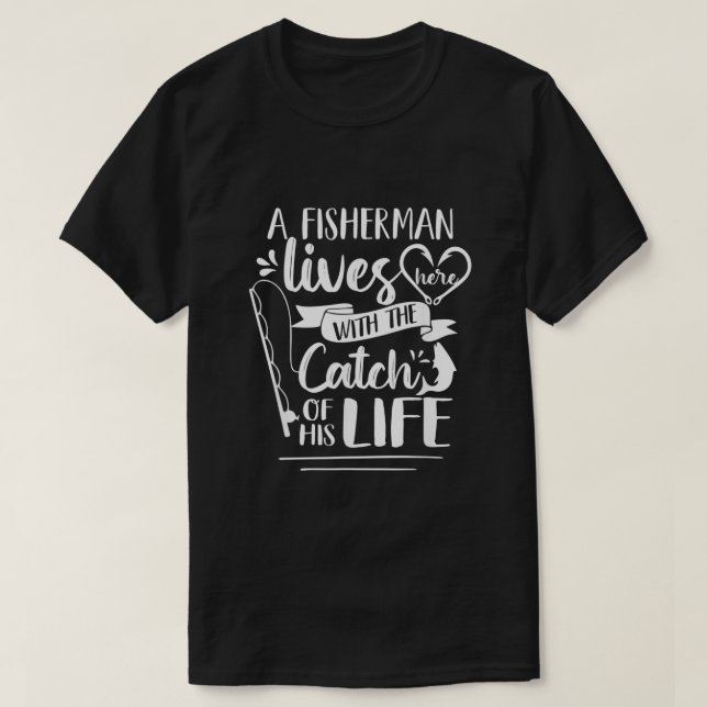 A Fisherman Lives Here With Catch Of His Life Wife T-Shirt (Design Front)