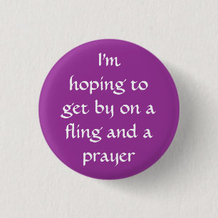 "A fling and a prayer" button