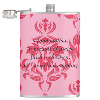 A fond mother will swallow anything hip flask