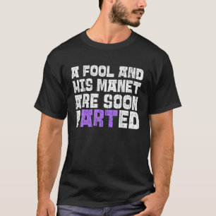 A Fool And His Manet Funny Artistic Humour Artist T-Shirt