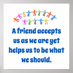 A Friend Accepts Us As We Are - Friendship Quote  Poster