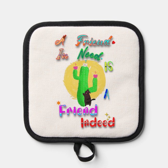 A Friend In Need Is A Friend Indeed Pot Holder (Front)