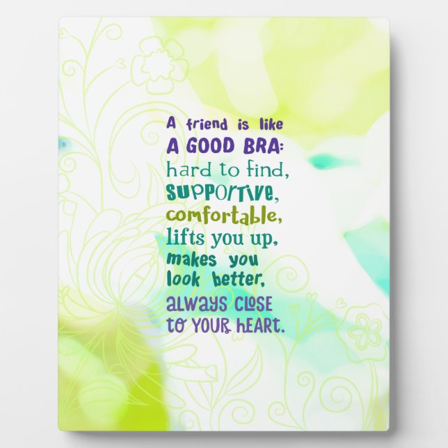 A Friend is Like a Good Bra Plaque (Front)