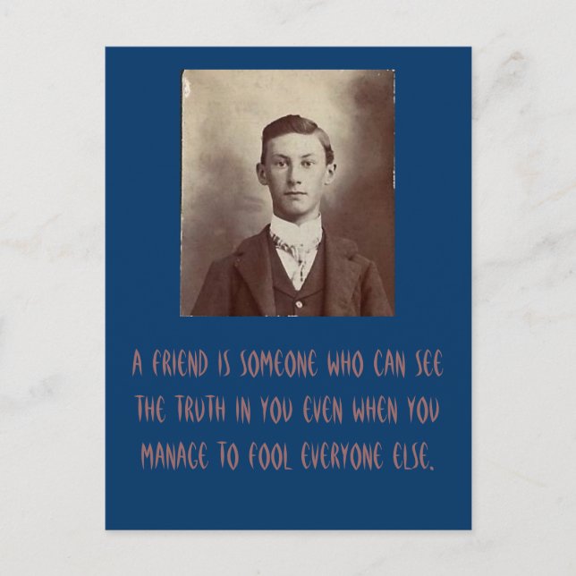 A friend is someone who can see the truth in you.. postcard (Front)