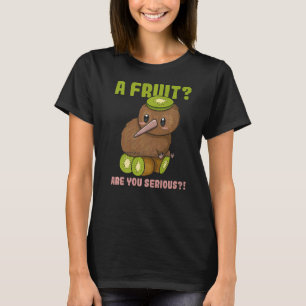 A Fruit Are You Serious Quote For A Kiwi T-Shirt