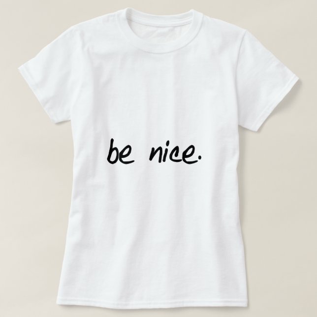 A full selection of "be nice." products. T-Shirt (Design Front)