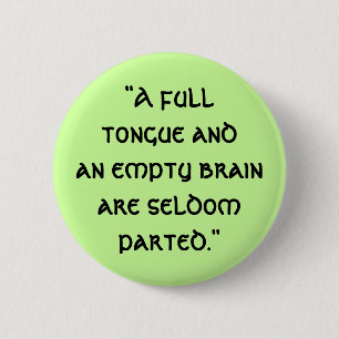 "A fulltongue andan empty brain ar... - Customised 6 Cm Round Badge