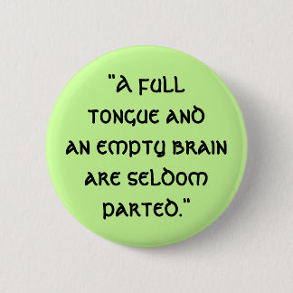 "A fulltongue andan empty brain ar... - Customised 6 Cm Round Badge