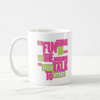 A Fun Thing To Do In The Morning Is Not Talk To Me Coffee Mug