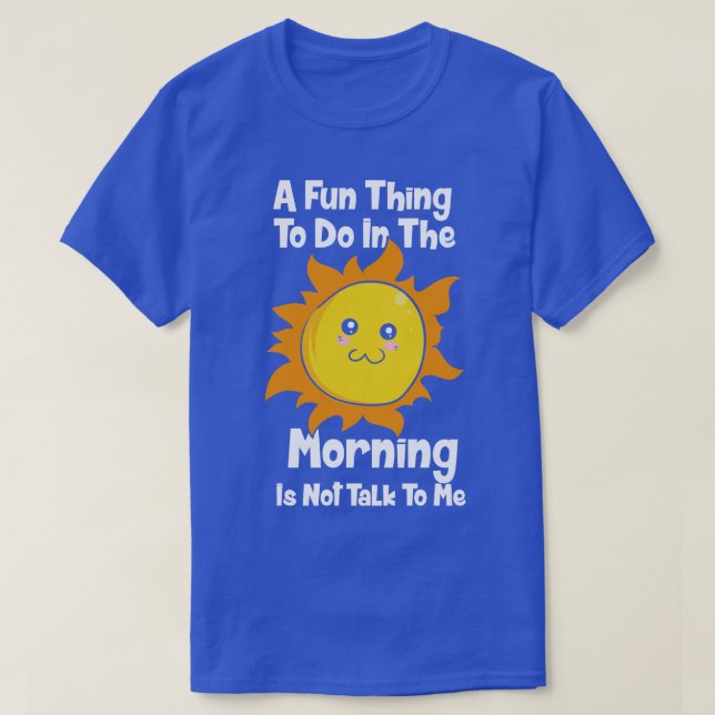 A Fun To Do In The Morning T-Shirt (Design Front)