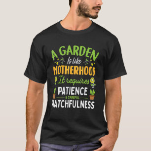 A Garden Is Like Motherhood Mother's Day Gardening T-Shirt