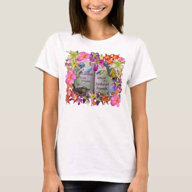 A Garden Is Not Complete . . . T-Shirt (Front)