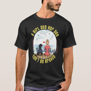A Girl And Her Dog A Bond That Can't Be Broken Do T-Shirt
