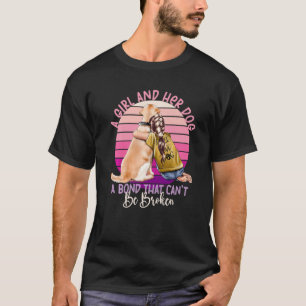 A Girl And Her Dog A Bond That Can't Be Broken Dog T-Shirt