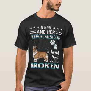 A Girl And Her Pembroke Welsh Corgi Cant Be Broken T-Shirt