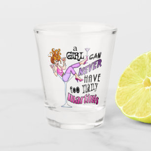 A Girl Can Never Have Too Many Martinis Shot Glass