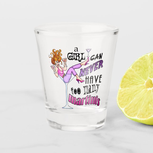 A Girl Can Never Have Too Many Martinis Shot Glass (Front)