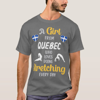 A Girl From Quebec Who Loves Doing Stretching Ever T-Shirt