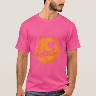 A Girl Who Loves Basketball Ball Sport T-Shirt