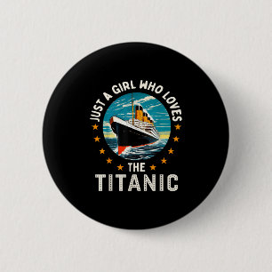 A Girl Who Loves The Rms Titanic Girls 6 Cm Round Badge