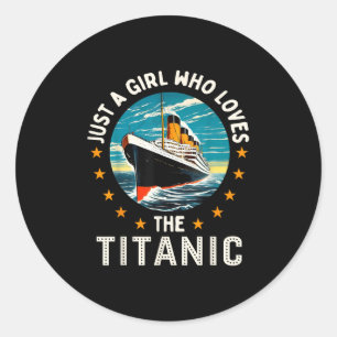 A Girl Who Loves The Rms Titanic Girls  Classic Round Sticker