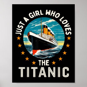 A Girl Who Loves The Rms Titanic Girls Poster