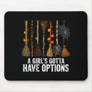 A Girl's Gotta Have Options Funny Witches Broom Ha Mouse Pad