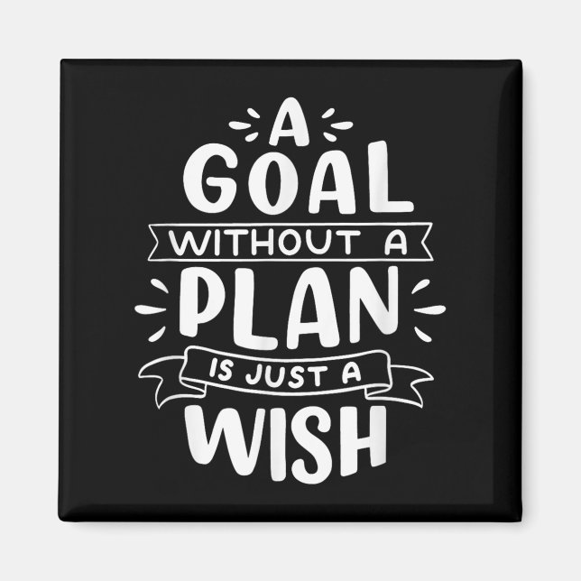A Goal Without A Plan Is Just A Wish - Motivationa Magnet (Front)