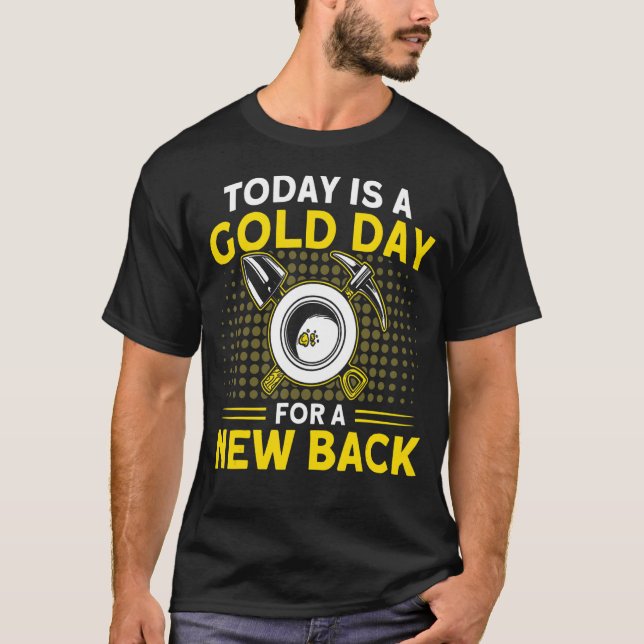 A Gold Day For A New Back Miner Gold Panning T-Shirt (Front)