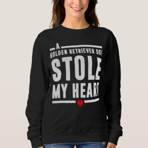 A Golden Retriever Dog Stole My Heart Sweatshirt