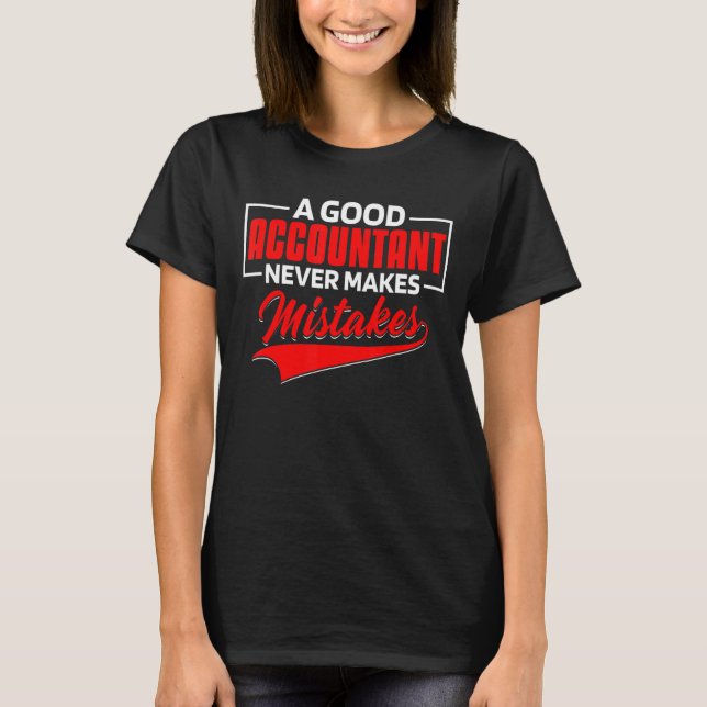 A good accountant never makes mistakes 1 T-Shirt (Front)