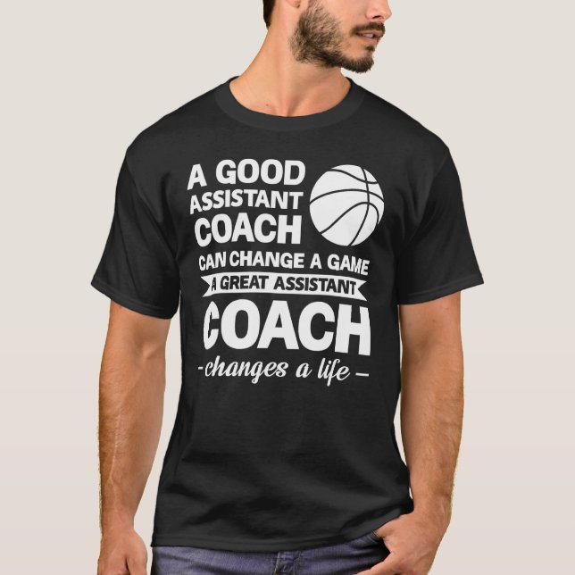 A Good Assistant Coach Can Change Sport T-Shirt (Front)