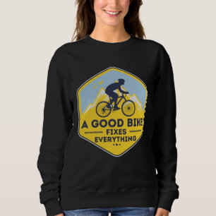 A GOOD BIKE FIXES EVERYTHING  Fun Cyclist Bicycle Sweatshirt