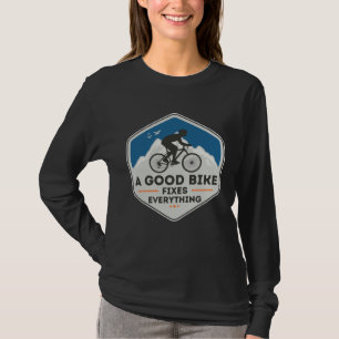 A GOOD BIKE FIXES EVERYTHING  Fun Cyclist Bicycle  T-Shirt