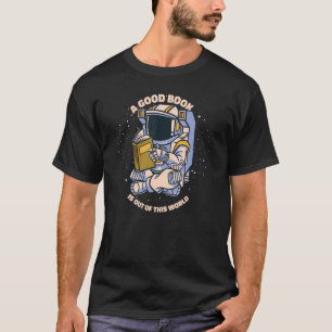 A good Book is out of this world - For Book Reader T-Shirt
