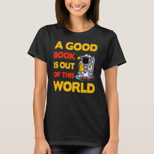 A good Book is out of this World Saying T-Shirt
