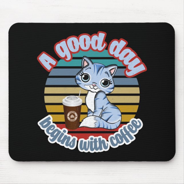 A Good Day Begins With Coffee | Cat Loves Coffee Mouse Pad (Front)
