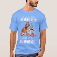 A Good Day Starts With Coffee And A Dachshund Funn