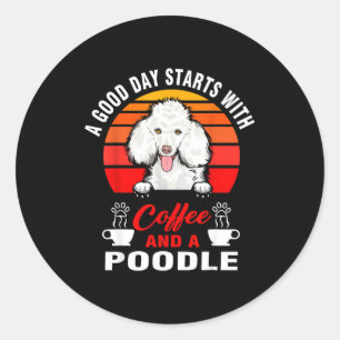 A good day starts with coffee and a poodle dog classic round sticker