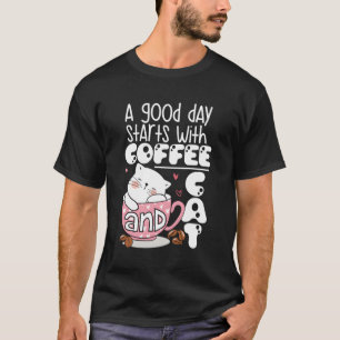 A Good Day Starts With Coffee And Cat T-Shirt