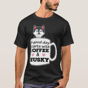 A Good Day Starts With Coffee And Husky Cute Husky T-Shirt