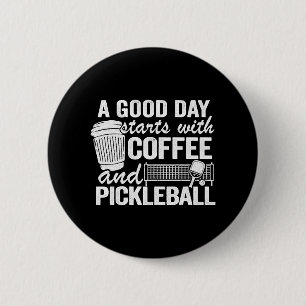 A Good Day Starts With Coffee And Pickleball 6 Cm Round Badge