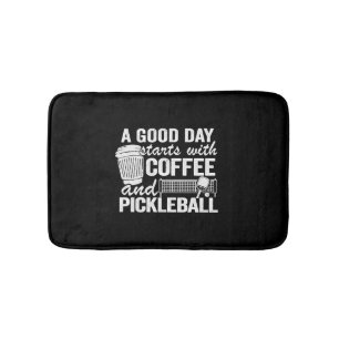 A Good Day Starts With Coffee And Pickleball Bath Mat