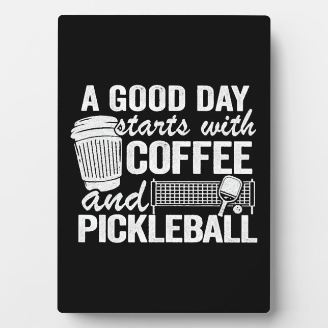 A Good Day Starts With Coffee And Pickleball   Plaque (Front)