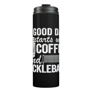 A Good Day Starts With Coffee And Pickleball Thermal Tumbler
