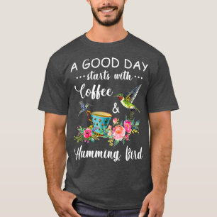 A Good Day Starts With Coffee Hummingbird T-Shirt