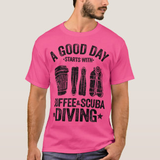 A Good Day Starts With Coffee Scuba Diving Funny D T-Shirt