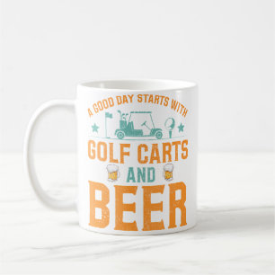 A Good Day Starts With Golf Carts And Beer Funny G Coffee Mug