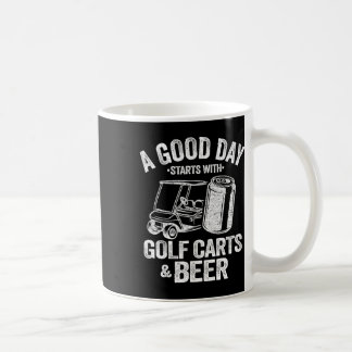 A Good Day Starts With Golf Carts And Beer Funny G Coffee Mug